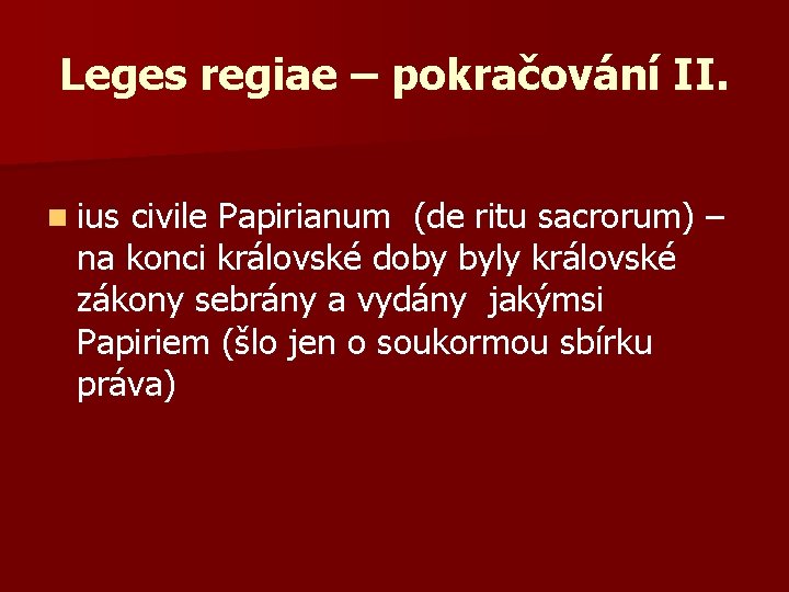 Leges regiae – pokračování II. n ius civile Papirianum (de ritu sacrorum) – na