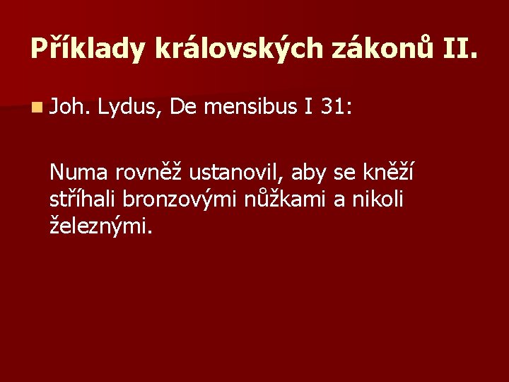 Příklady královských zákonů II. n Joh. Lydus, De mensibus I 31: Numa rovněž ustanovil,