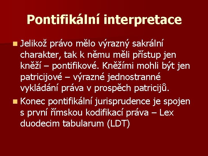 Pontifikální interpretace n Jelikož právo mělo výrazný sakrální charakter, tak k němu měli přístup