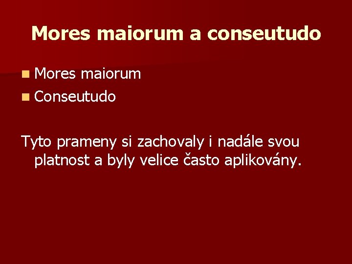 Mores maiorum a conseutudo n Mores maiorum n Conseutudo Tyto prameny si zachovaly i