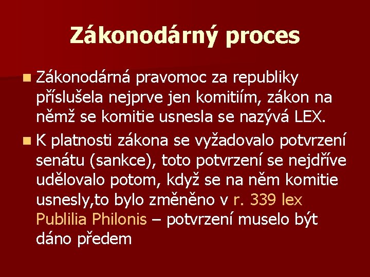 Zákonodárný proces n Zákonodárná pravomoc za republiky příslušela nejprve jen komitiím, zákon na němž