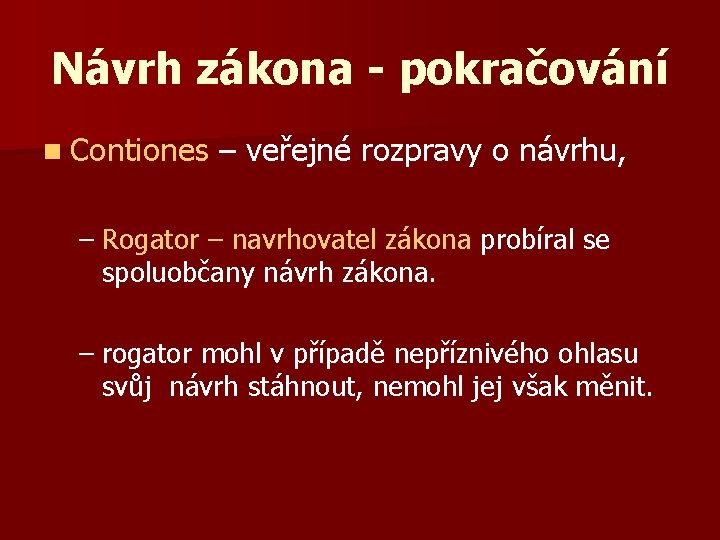 Návrh zákona - pokračování n Contiones – veřejné rozpravy o návrhu, – Rogator –