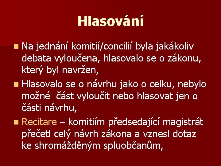 Hlasování n Na jednání komitií/concilií byla jakákoliv debata vyloučena, hlasovalo se o zákonu, který