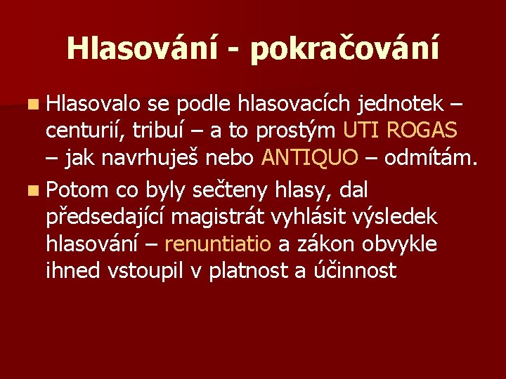 Hlasování - pokračování n Hlasovalo se podle hlasovacích jednotek – centurií, tribuí – a