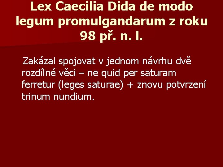 Lex Caecilia Dida de modo legum promulgandarum z roku 98 př. n. l. Zakázal