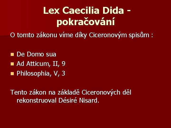 Lex Caecilia Dida pokračování O tomto zákonu víme díky Ciceronovým spisům : De Domo