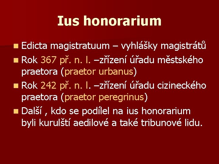 Ius honorarium n Edicta magistratuum – vyhlášky magistrátů n Rok 367 př. n. l.