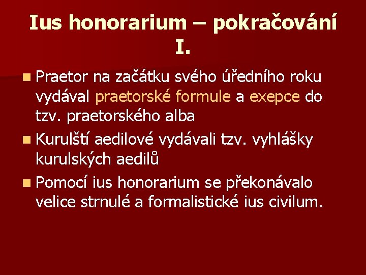 Ius honorarium – pokračování I. n Praetor na začátku svého úředního roku vydával praetorské