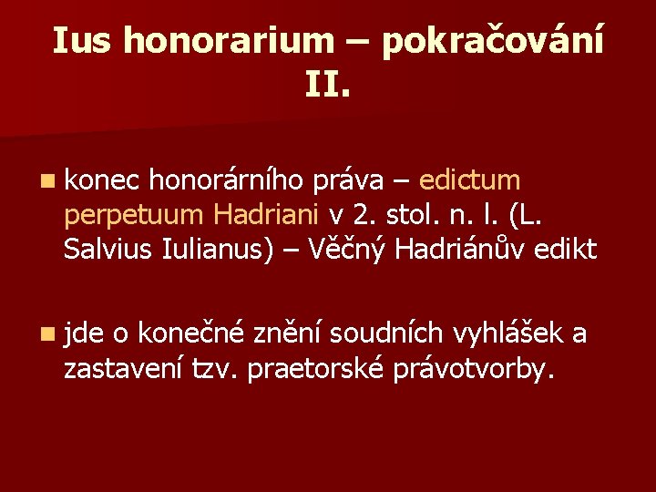 Ius honorarium – pokračování II. n konec honorárního práva – edictum perpetuum Hadriani v
