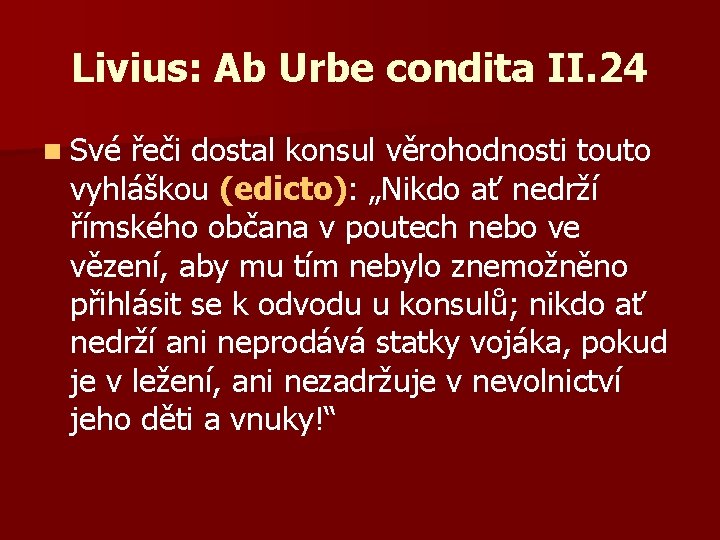 Livius: Ab Urbe condita II. 24 n Své řeči dostal konsul věrohodnosti touto vyhláškou