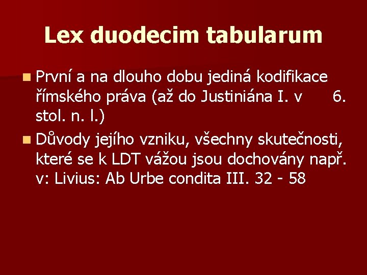 Lex duodecim tabularum n První a na dlouho dobu jediná kodifikace římského práva (až