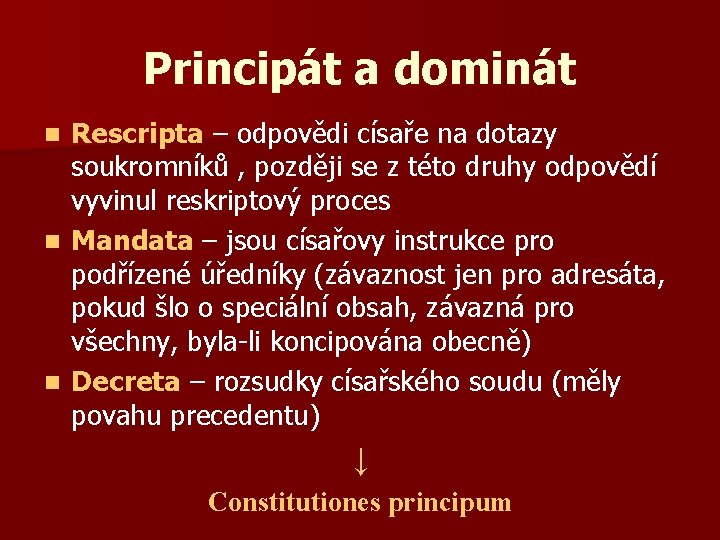 Principát a dominát Rescripta – odpovědi císaře na dotazy soukromníků , později se z