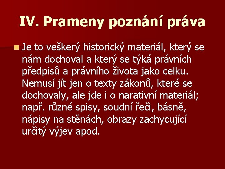 IV. Prameny poznání práva n Je to veškerý historický materiál, který se nám dochoval