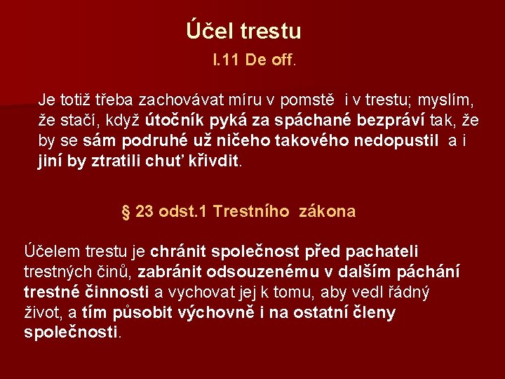 Účel trestu I. 11 De off. Je totiž třeba zachovávat míru v pomstě i
