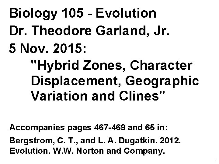 Biology 105 - Evolution Dr. Theodore Garland, Jr. 5 Nov. 2015: "Hybrid Zones, Character