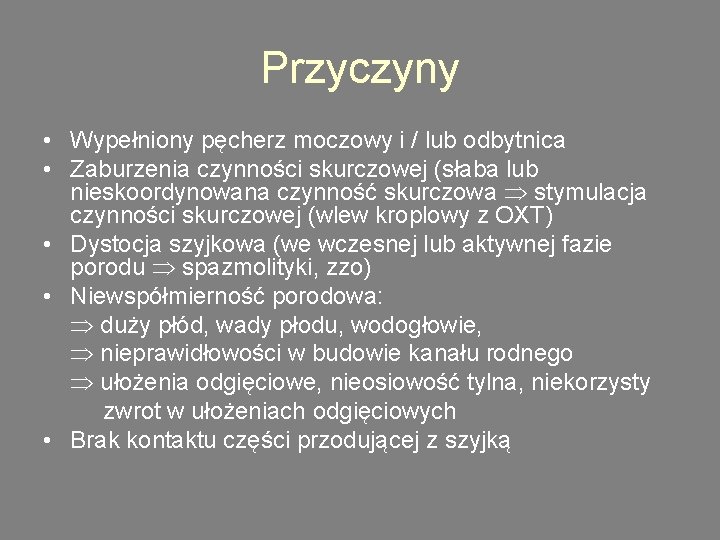 Przyczyny • Wypełniony pęcherz moczowy i / lub odbytnica • Zaburzenia czynności skurczowej (słaba