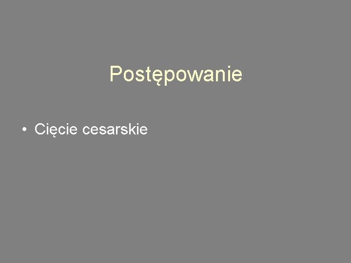 Postępowanie • Cięcie cesarskie 