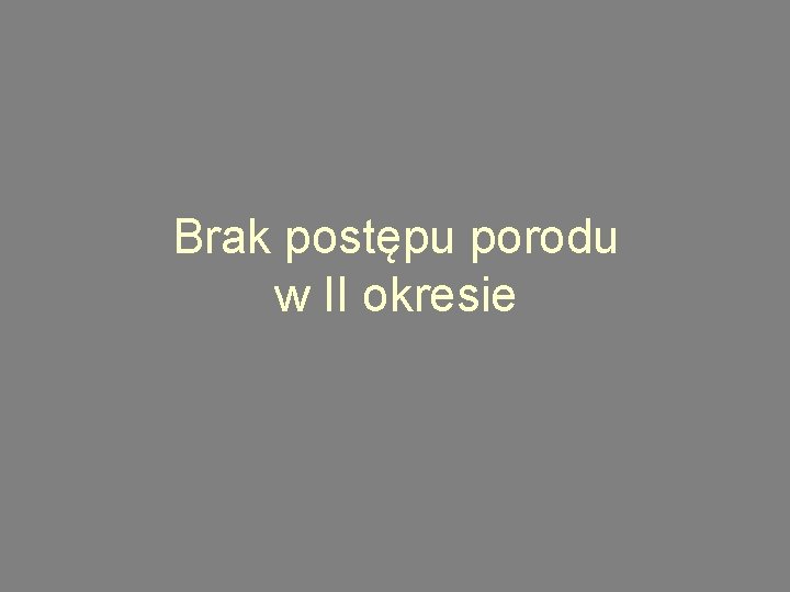 Brak postępu porodu w II okresie 