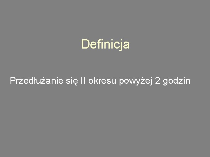 Definicja Przedłużanie się II okresu powyżej 2 godzin 