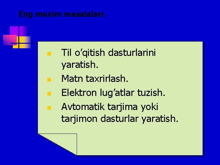 Eng muxim masalalari. n n Til o’qitish dasturlarini yaratish. Matn taxrirlash. Elektron lug’atlar tuzish.