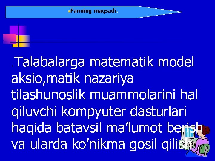 n. Fanning maqsadi. Talabalarga matematik model aksio, matik nazariya tilashunoslik muammolarini hal qiluvchi kompyuter