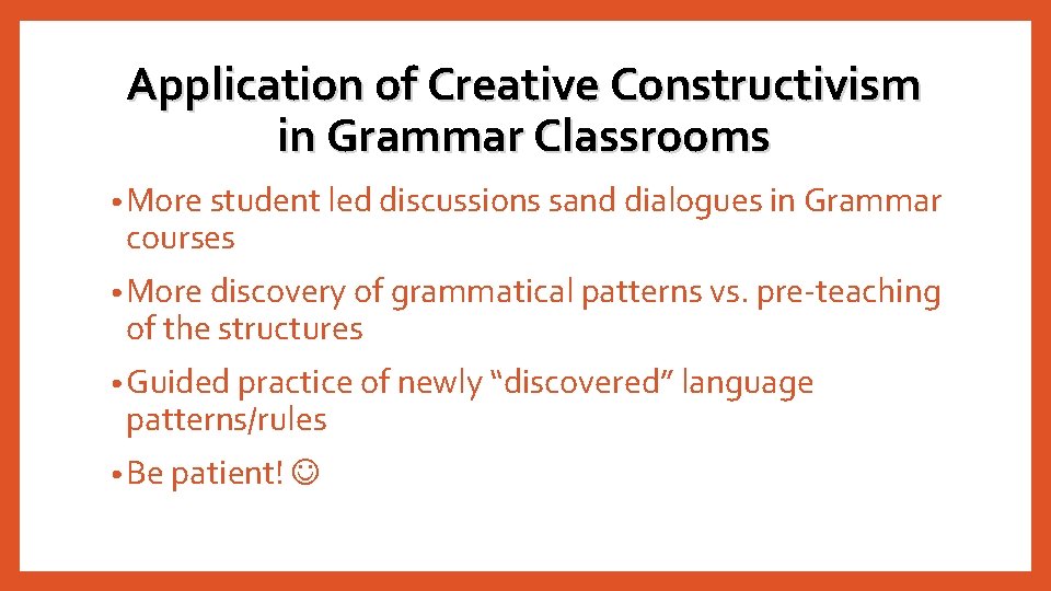 Application of Creative Constructivism in Grammar Classrooms • More student led discussions sand dialogues Application of Creative Constructivism in Grammar Classrooms • More student led discussions sand dialogues