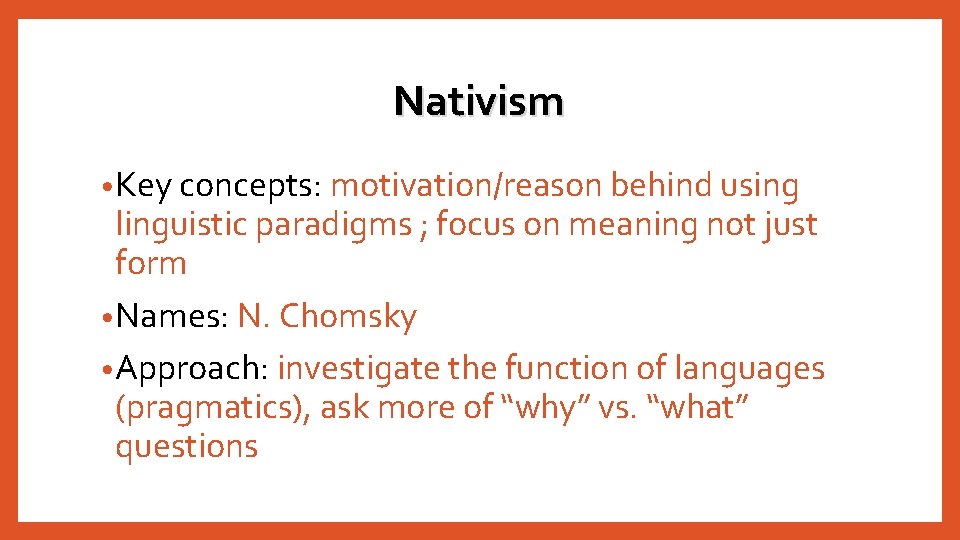 Nativism • Key concepts: motivation/reason behind using linguistic paradigms ; focus on meaning not Nativism • Key concepts: motivation/reason behind using linguistic paradigms ; focus on meaning not