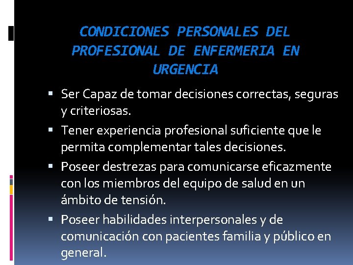 CONDICIONES PERSONALES DEL PROFESIONAL DE ENFERMERIA EN URGENCIA Ser Capaz de tomar decisiones correctas,