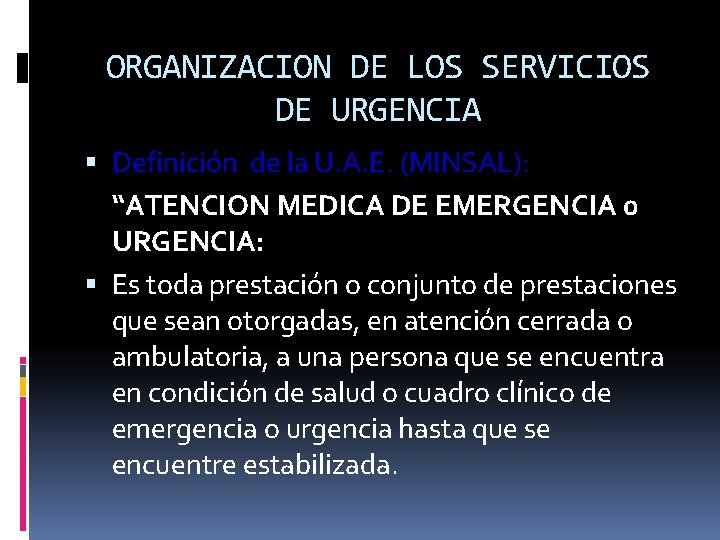 ORGANIZACION DE LOS SERVICIOS DE URGENCIA Definición de la U. A. E. (MINSAL): “ATENCION