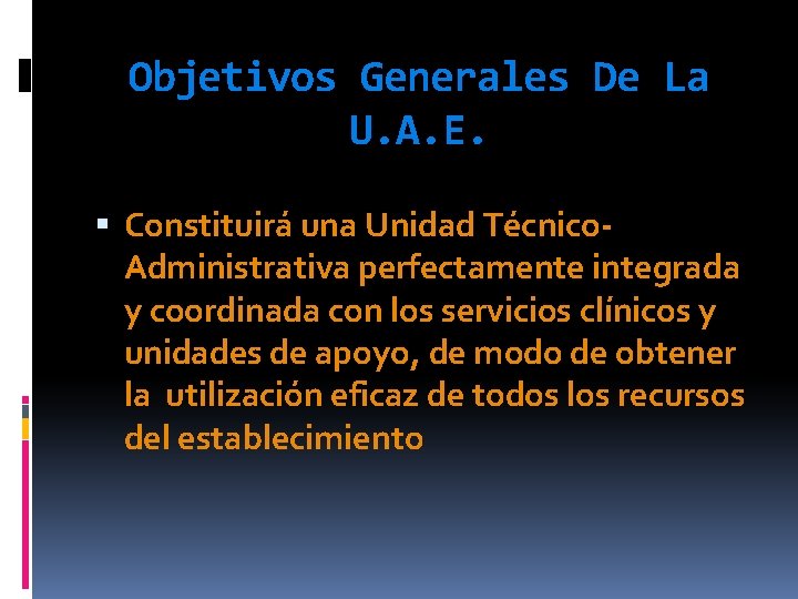 Objetivos Generales De La U. A. E. Constituirá una Unidad Técnico. Administrativa perfectamente integrada