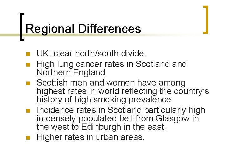 Regional Differences n n n UK: clear north/south divide. High lung cancer rates in