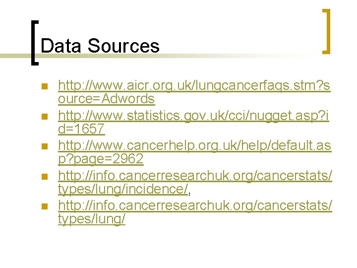 Data Sources n n n http: //www. aicr. org. uk/lungcancerfaqs. stm? s ource=Adwords http: