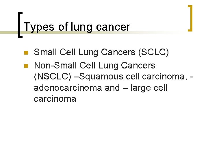 Types of lung cancer n n Small Cell Lung Cancers (SCLC) Non-Small Cell Lung