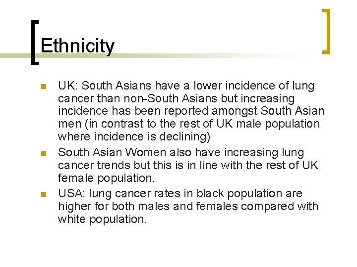 Ethnicity n n n UK: South Asians have a lower incidence of lung cancer