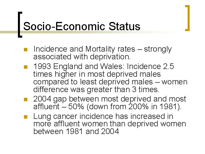 Socio-Economic Status n n Incidence and Mortality rates – strongly associated with deprivation. 1993