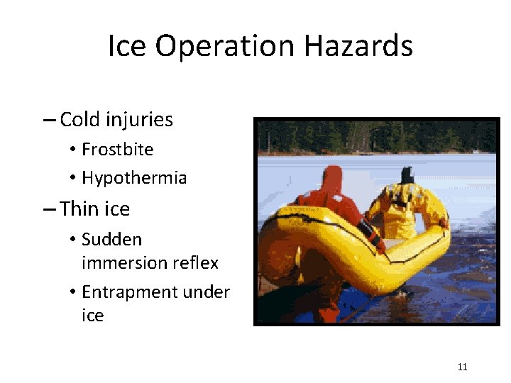 Ice Operation Hazards – Cold injuries • Frostbite • Hypothermia – Thin ice •