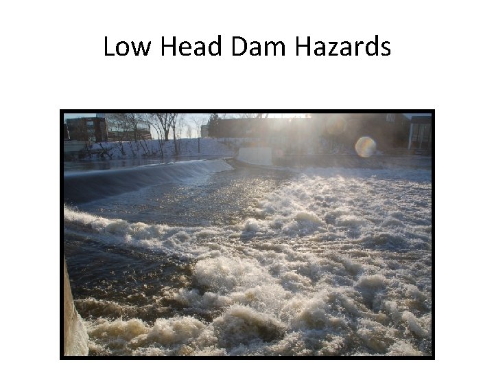 Low Head Dam Hazards 