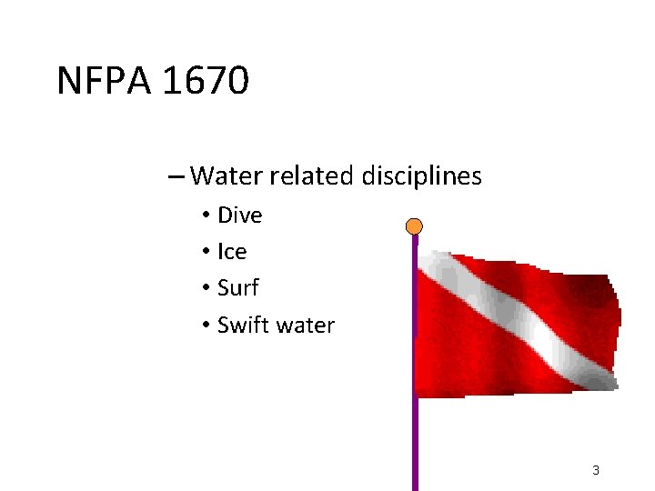 NFPA 1670 – Water related disciplines • Dive • Ice • Surf • Swift NFPA 1670 – Water related disciplines • Dive • Ice • Surf • Swift