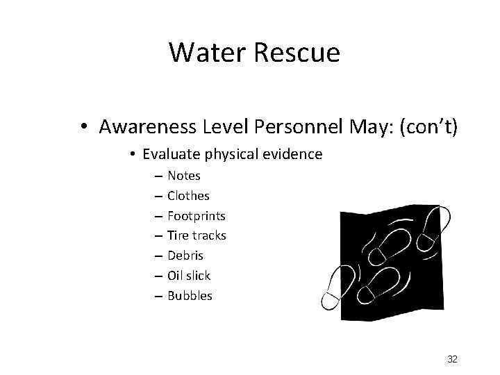 Water Rescue • Awareness Level Personnel May: (con’t) • Evaluate physical evidence – –