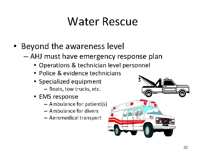 Water Rescue • Beyond the awareness level – AHJ must have emergency response plan