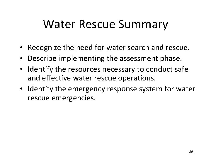 Water Rescue Summary • Recognize the need for water search and rescue. • Describe