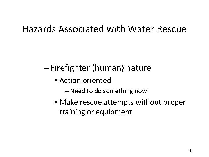 Hazards Associated with Water Rescue – Firefighter (human) nature • Action oriented – Need Hazards Associated with Water Rescue – Firefighter (human) nature • Action oriented – Need