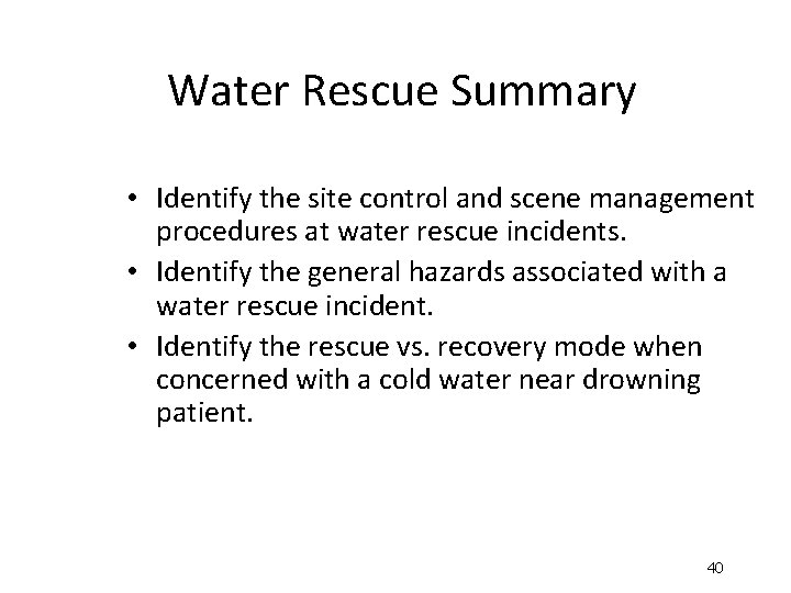 Water Rescue Summary • Identify the site control and scene management procedures at water