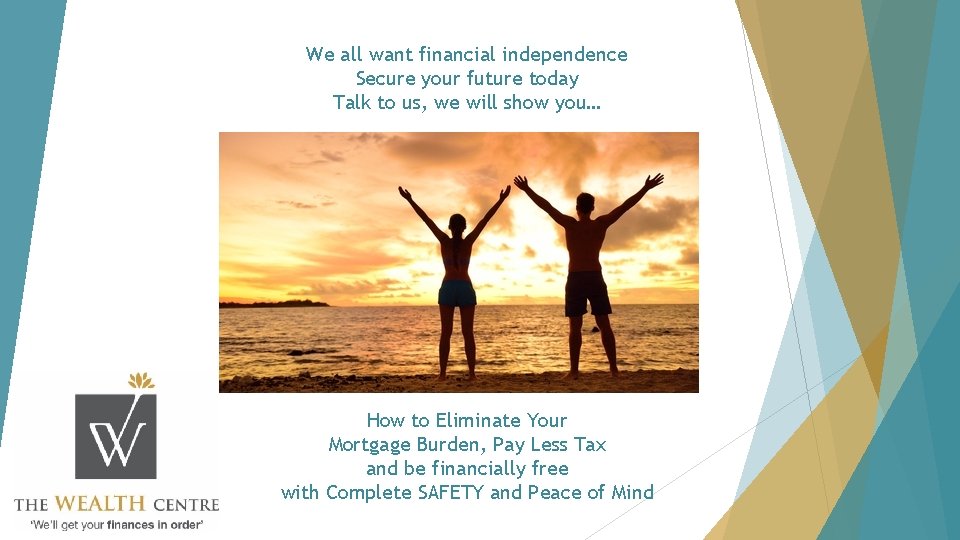 We all want financial independence Secure your future today Talk to us, we will We all want financial independence Secure your future today Talk to us, we will