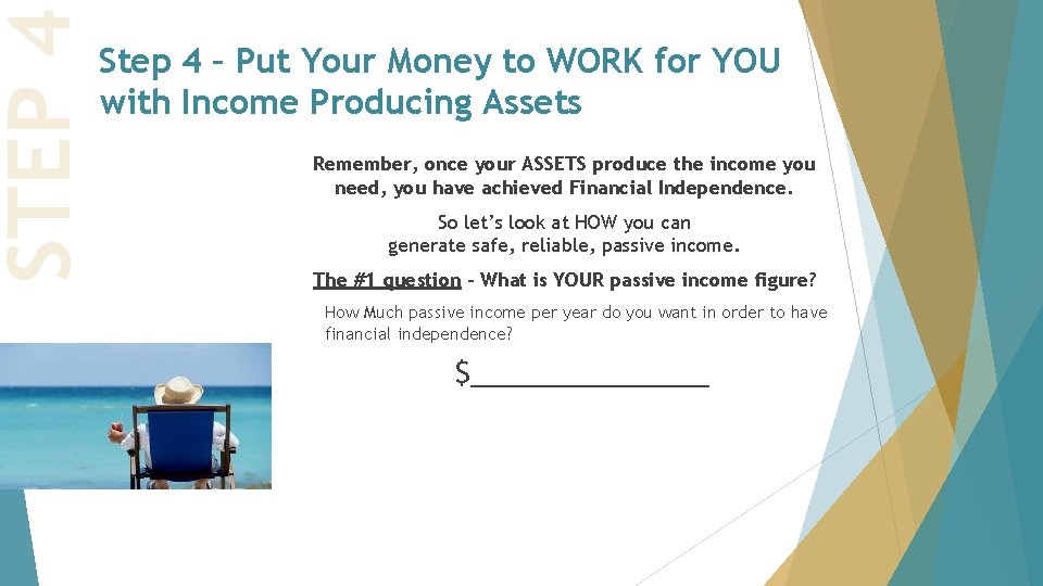 STEP 4 Step 4 – Put Your Money to WORK for YOU with Income STEP 4 Step 4 – Put Your Money to WORK for YOU with Income