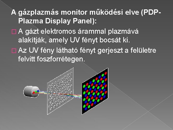 A gázplazmás monitor működési elve (PDP- Plazma Display Panel): � A gázt elektromos árammal
