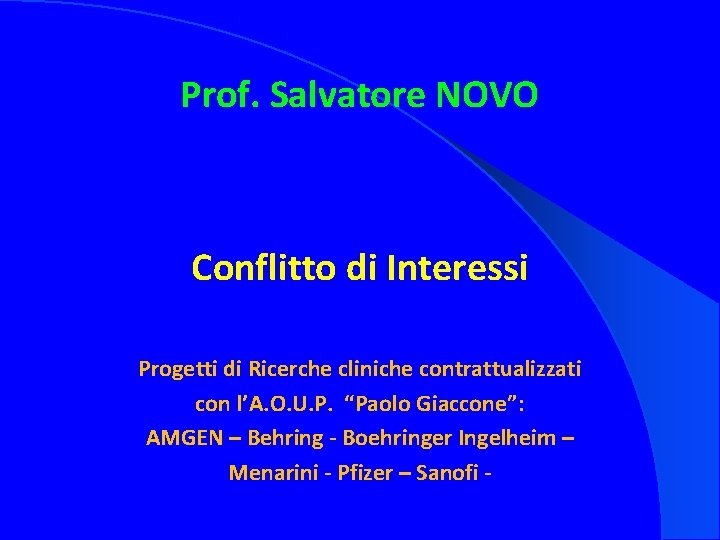 Prof. Salvatore NOVO Conflitto di Interessi Progetti di Ricerche cliniche contrattualizzati con l’A. O.