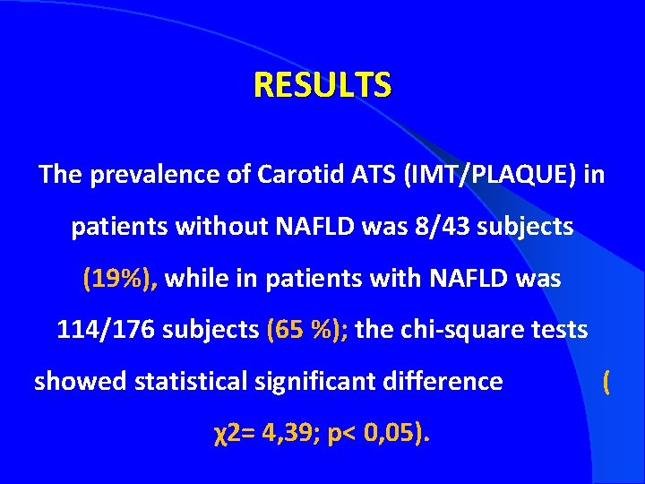 RESULTS The prevalence of Carotid ATS (IMT/PLAQUE) in patients without NAFLD was 8/43 subjects