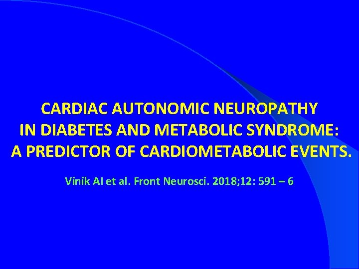 CARDIAC AUTONOMIC NEUROPATHY IN DIABETES AND METABOLIC SYNDROME: A PREDICTOR OF CARDIOMETABOLIC EVENTS. Vinik