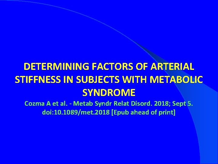 DETERMINING FACTORS OF ARTERIAL STIFFNESS IN SUBJECTS WITH METABOLIC SYNDROME Cozma A et al.